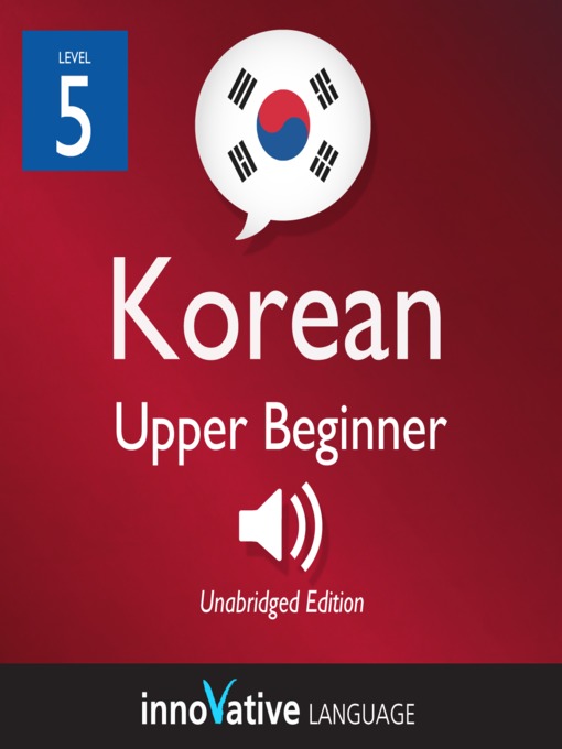 Title details for Learn Korean, Level 5: Upper Beginner Korean, Volume 1 by Innovative Language Learning - Available